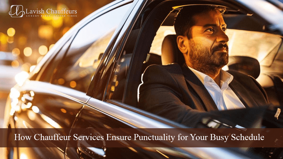 How Chauffeur Services Ensure Punctuality for Your Busy Schedule
