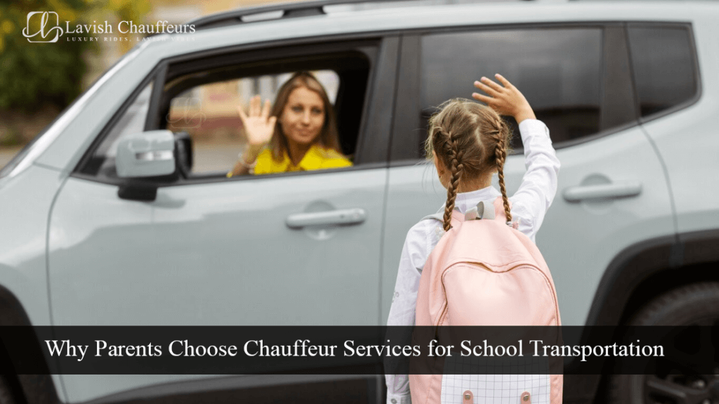 Why Parents Choose Chauffeur Services for School Transportation