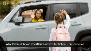 Why Parents Choose Chauffeur Services for School Transportation