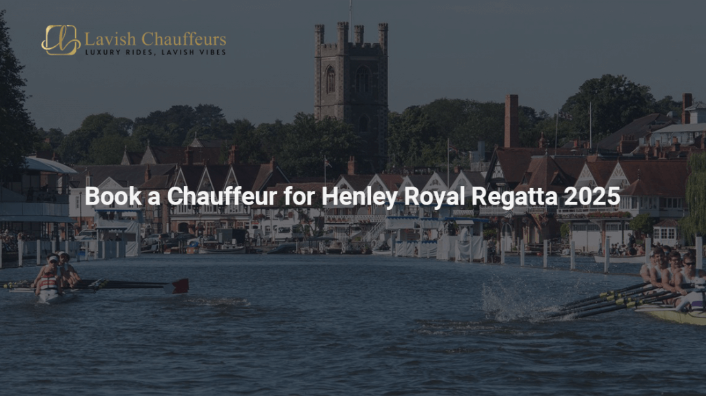 Book a Chauffeur for Henley Royal Regatta 2025